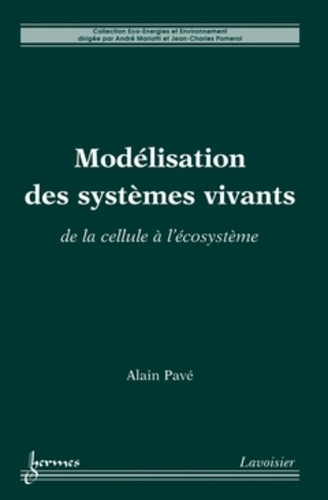 Alain Pavé - Modélisation des systèmes vivants - De la cellule à l'écosystème.