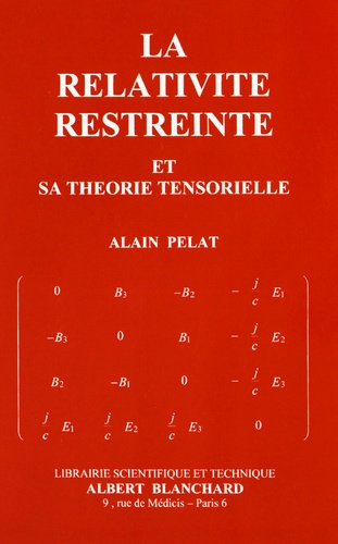 Alain Pelat - La relativité restreinte et sa théorie tensorielle.