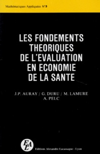 Alain Pelc et Jean-Paul Auray - Les Fondements théoriques de l'évaluation en économie de la santé.