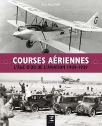 Alain Pelletier - Courses aériennes - L'âge d'or de l'aviation 1909-1939.