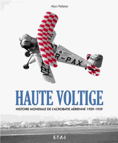 Alain Pelletier - Haute voltige - Histoire de l'acrobatie aerienne.