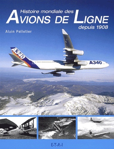 Alain Pelletier - Histoire mondiale des avions de ligne depuis 1908.