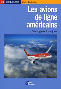 Alain Pelletier - Les avions de ligne américains - Des origines à nos jours.
