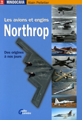 Alain Pelletier - Les avions et engins Northrop des origines à nos jours.