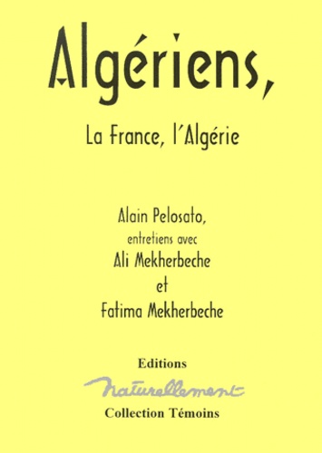 Algeriens, La France, L'Algerie. Entretiens Avec Ali Mekherbeche Et Fatima Mekherbeche