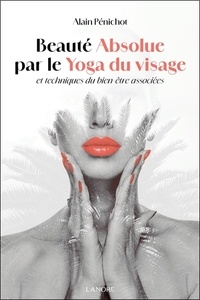 Alain Pénichot - Beauté absolue par le yoga du visage et techniques du bien-être associées.