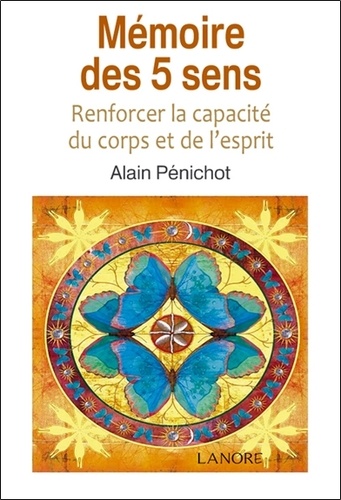 Alain Pénichot - Mémoire des 5 sens - Renforcer la capacité du corps et de l'esprit.