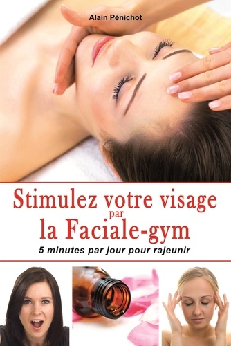 Alain Pénichot - Stimulez votre visage par la Faciale-gym.