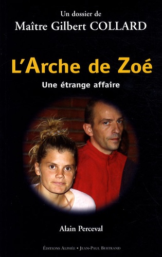 Alain Perceval - L'Arche de Zoé - Une étrange affaire ; Un dossier de Maître Gilbert Collard.