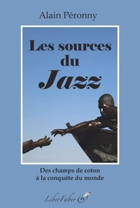 Alain Péronny - Les sources du jazz - Des champs de coton à la conquête du monde.