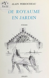 Alain Perrocheau - De royaume en jardin.