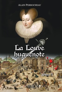 Alain Perrocheau - La Louve Huguenote tome 1.