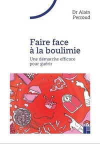 Alain Perroud - Faire face à la boulimie - Une démarche efficace pour guérir.