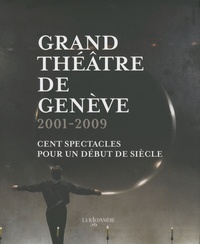 Alain Perroux - Grand théâtre de Genève - 2001-2009 : Cent spectacles pour un début de siècle.