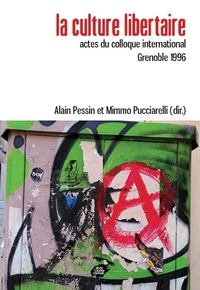 Alain Pessin et Mimmo Pucciarelli - La culture libertaire - Actes du colloque international - Grenoble 1996.