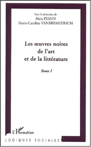 Les oeuvres noires de l'art et de la littérature. Tome 1