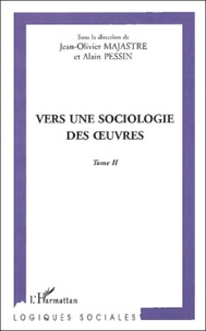 Alain Pessin et Jean-Olivier Majastre - Vers Une Sociologie Des Oeuvres. Tome 2.