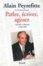 Alain Peyrefitte - Parlez, écrivez, agissez - Articles et discours (1950-1999).