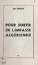 Alain Peyrefitte - Pour sortir de l'impasse algérienne.