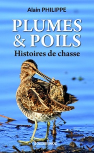 Alain Philippe - Plumes & poils - Histoires de chasse.