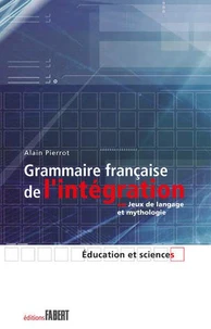 Grammaire Francaise De L'Integration Ou Jeux De Langage Et Mythologie