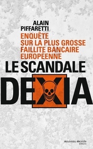 Alain Piffaretti - Le scandale Dexia - Enquête sur la plus grosse faillite bancaire européenne.