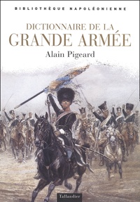 Alain Pigeard - Dictionnaire De La Grande Armee.