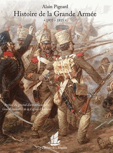 Alain Pigeard - L'histoire de la Grande Armée - 1805-1815.