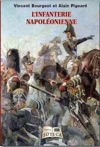 Alain Pigeard et Vincent Bourgeot - L'infanterie napoléonienne.