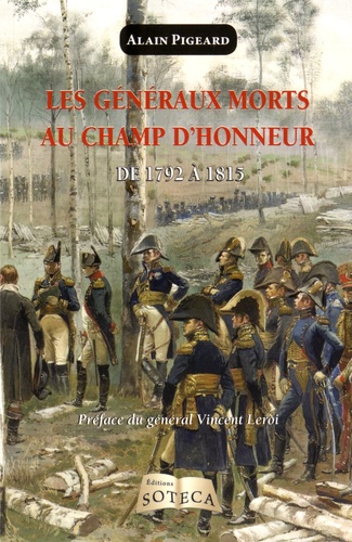 Alain Pigeard - Les généraux morts au champ d'honneur pendant la Révolution et l'Empire - De 1792 à 1815.