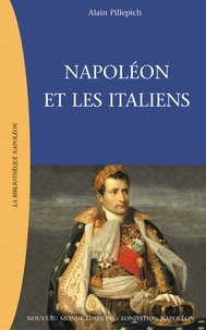 Alain Pillepich - Napoléon et les Italiens - Républiques italienne et Royaume d'Italie (1802-1814).