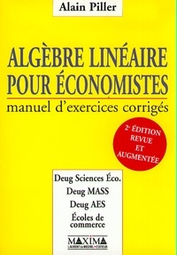 Alain Piller - Algebre Lineaire Pour Economistes. Manuel D'Exercices Corriges, 2eme Edition.