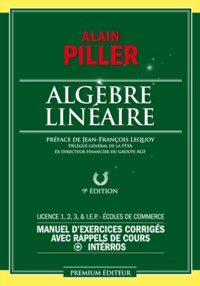 Alain Piller - Algèbre linéaire - Manuel d'exercices corrigés avec rappels de cours + interros.