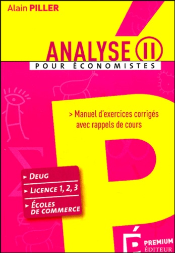 Alain Piller - Analyse pour économistes - Tome 2, Manuel d'exercices corrigés avec rappels de cours.