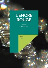Alain Pinet - La Touche et la plume Tome 2 : L'Encre Rouge - L'attentat.
