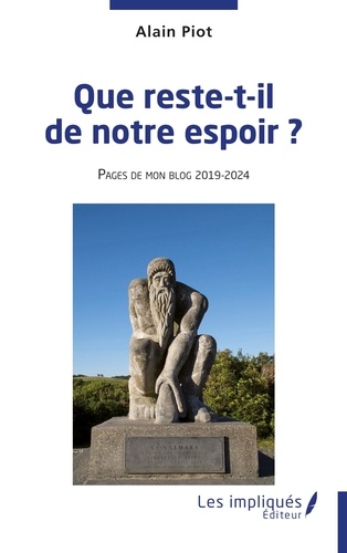 Alain Piot - Que reste-t-il de notre espoir ? - Pages de mon blog 2019-2024.