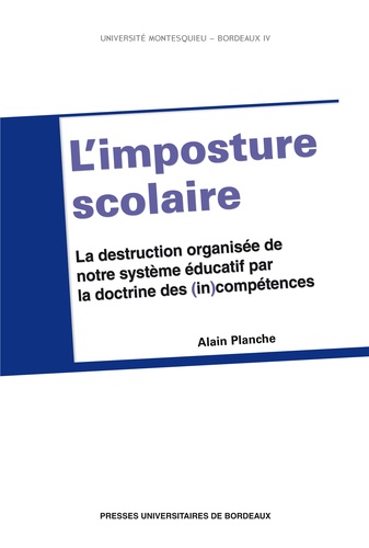 L'imposture scolaire. La destruction organisée de notre système éducatif par la doctrine des (in)compétences