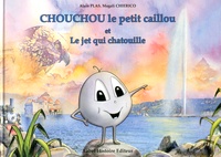 Alain Plas et Magali Chierico - Chouchou le petit caillou et le jet qui chatouille.