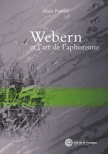 Alain Poirier - Webern et l'art de l'aphorisme.