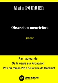 Alain Poirrier - Obsession meurtrière.