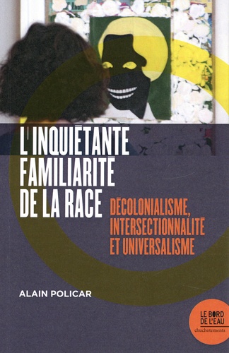 L'inquiétante familiarité de la race. Décolonialisme, intersectionnalité et universalisme