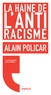 Alain Policar et Régis Meyran - La haine de l'antiracisme.