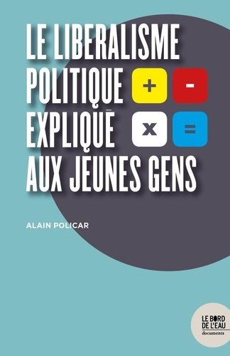 Alain Policar - Le libéralisme politique expliqué aux jeunes gens.