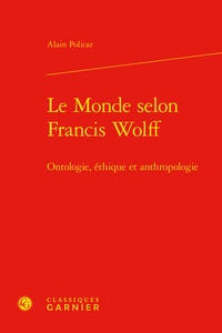 Alain Policar - Le monde selon Francis Wolff - Ontologie, éthique et anthropologie.