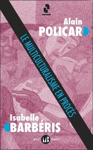 Alain Policar et Isabelle Barbéris - Le multiculturalisme en procès.