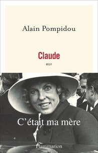 Alain Pompidou - Claude - C'était ma mère.