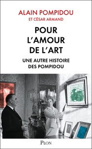 Alain Pompidou - Pour l'amour de l'art - Une autre histoire des Pompidou.