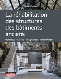 Alain Popinet - La réhabilitation des structures des bâtiments anciens - Matériaux   Calculs   Diagnostic et réhabilitation.