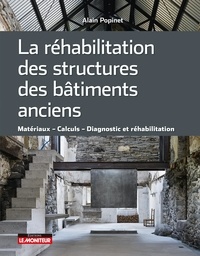 Alain Popinet - La réhabilitation des structures des bâtiments anciens - Matériaux, calculs, diagnostic et réhabilitation.