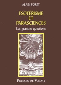 Alain Poret - Esoterisme Et Parasciences. Les Grandes Questions.